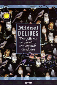 Libro: Tres pájaros de cuenta y tres cuentos olvidados - Delibes, Miguel