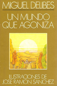 Libro: Un mundo que agoniza. Discurso de Ingreso en la RAE - Delibes, Miguel