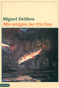Libro: Mis amigas las truchas - Delibes, Miguel