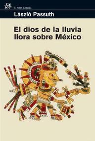 Libro: El dios de la lluvia llora sobre México - Passuth, László