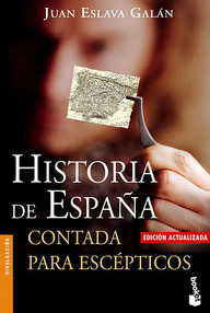 Libro: Historia de España contada para escépticos - Eslava Galán, Juan