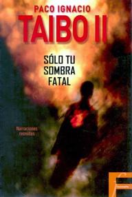 Libro: Sólo tu sombra fatal - Taibo II, Paco Ignacio