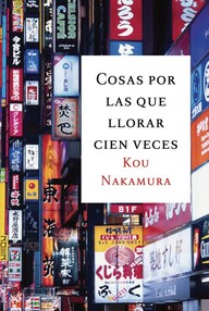 Libro: Cosas por las que llorar cien veces - Nakamura, Kou