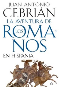 Libro: La aventura de los romanos en Hispania - Juan Antonio Cebrián