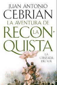 Libro: La aventura de la Reconquista. La cruzada del sur - Juan Antonio Cebrián