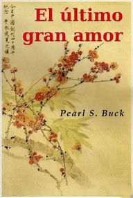 Libro: El último gran amor - Buck, Pearl S.