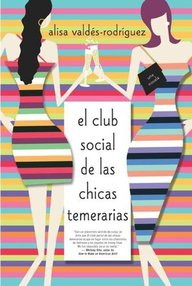 Libro: El club social de las chicas temerarias - Valdés-Rodríguez, Alisa