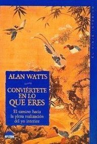 Libro: Conviértete en lo que eres: el camino hacia la plena realización del yo interior - Watts, Alan W.