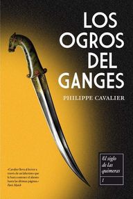 Libro: El siglo de las quimeras - 01 Los ogros del Ganges - Cavalier, Philippe