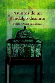 Libro: Asuntos de un hidalgo disoluto - Abad Faciolince, Héctor