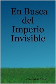 Libro: Imperio invisible - 01 En busca del imperio invisible - Ahon Andari, Jorge