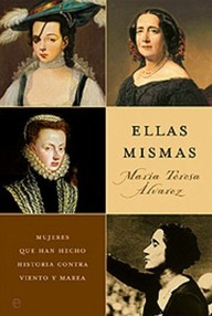 Libro: Ellas mismas. Mujeres que han hecho historia contra viento y marea - Alvarez, Maria Teresa