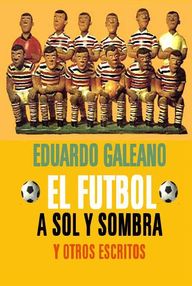 Libro: El fútbol a sol y sombra - Galeano, Eduardo
