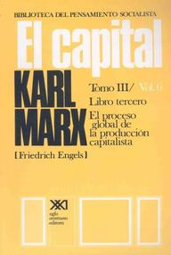 Libro: El capital - 03 Volumen Tomo III. El proceso Global de la Producción Capitalista - Marx, Karl