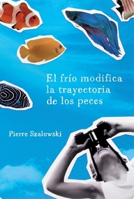 Libro: El frío modifica la trayectoria de los peces - Szalowski, Pierre