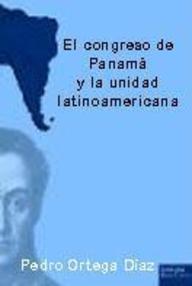 Libro: El congreso de Panamá y la Unidad Latinoamericana - Ortega Díaz, Pedro