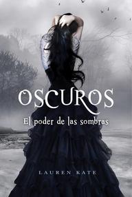 Libro: Oscuros. El poder de las sombras - Lauren Kate