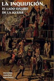 Libro: Historia de la Inquisición. El lado oscuro de la Iglesia. - Martínez, Primitivo