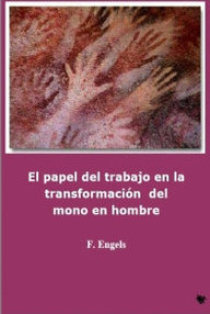 Libro: El papel del trabajo en la transformación del mono en hombre - Engels, Federico