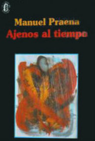 Libro: Ajenos al tiempo - Praena, Manuel