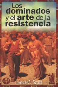 Libro: Los dominados y el arte de la resistencia - Scott, James C.
