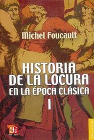 Libro: Locura - 01 Historia de la locura en la época clásica I - Foucault, Michel