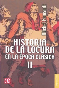 Libro: Locura - 02 Historia de la locura en la época clásica II - Foucault, Michel