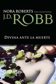 Libro: Eve Dallas - 02 Divina ante la muerte - Roberts, Nora (J. D. Robb)