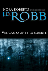 Libro: Eve Dallas - 06 Venganza ante la muerte - Roberts, Nora (J. D. Robb)