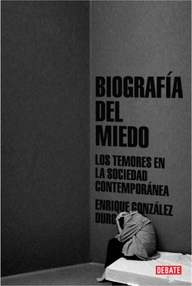 Libro: Biografía del miedo. Los temores en la sociedad contemporánea. - González Duro, Enrique