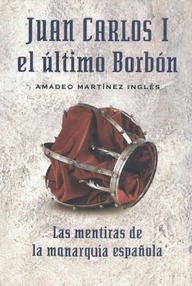 Libro: Juan Carlos I, el último Borbón - Martínez Inglés, Amadeo