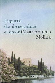 Libro: Lugares donde se calma el dolor - César Antonio Molina