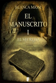 Libro: El Manuscrito - 01 El secreto - Miosi, Blanca