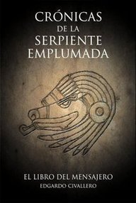 Libro: Crónicas de la serpiente emplumada - 01 El libro del mensajero - Civallero, Edgardo