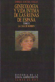 Libro: Ginecología y vida íntima de las Reinas De España II. La casa de Borbón - Junceda Avello, Enrique