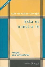 Libro: Esta es nuestra Fe. Teología para Universitarios - González-Carvajal Santabárbara, Luis