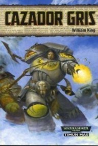 Libro: Warhammer 40000: Lobos Espaciales - 03 Cazador gris - King, William