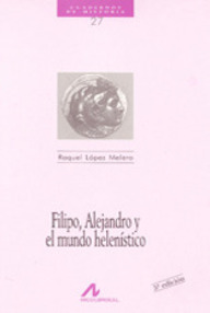 Libro: Filipo, Alejandro y el mundo helenístico - López Melero, Raquel