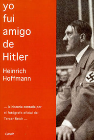 Libro: Yo fuí amigo de Hitler - Heinrich Hoffmann