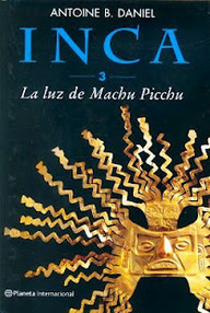 Libro: Inca - 03 La luz de Machu Picchu - Daniel, Antoine B.