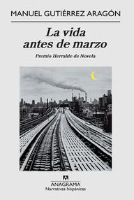 Libro: La vida antes de marzo - Gutiérrez Aragón, Manuel