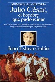Libro: Julio Cesar, el hombre que pudo reinar - Eslava Galán, Juan