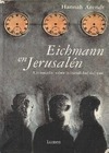 Eichmann en Jerusalén. Un estudio acerca de la banalidad del mal