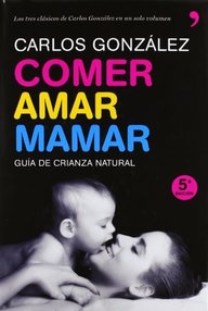 Libro: Comer, Amar, Mamar - Carlos González
