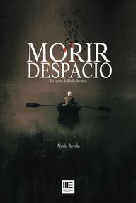 Libro: Eladio Monroy - 04 Morir despacio - Ravelo, Alexis