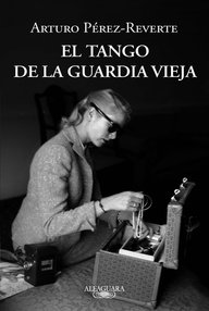 Libro: El tango de la Guardia Vieja - Pérez-Reverte, Arturo