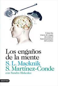 Libro: Los engaños de la mente - Macknik, Stephen L. & Martínez-Conde, Susana