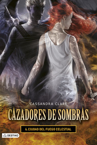 Libro: Cazadores de sombras - 06 Ciudad del fuego celestial - Clare, Cassandra