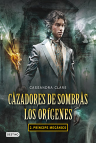 Libro: Cazadores de sombras. Los orígenes - 02 Príncipe mecánico - Clare, Cassandra