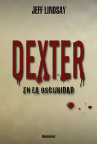 Libro: Dexter - 03 Dexter en la oscuridad - Lindsay, Jeff